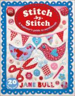 Stitch-By-Stitch: A Beginner's Guide to Needlecraft di Jane Bull edito da DK PUB