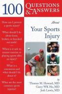 100 Questions  &  Answers About Your Sports Injury di Thomas M. Howard, Garry Wk Ho, Josh Lewis edito da Jones and Bartlett Publishers, Inc