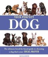 Your Perfect Dog: The Ultimate Breed-By-Breed Guide to Choosing a Dog That's Your Ideal Match di David Alderton edito da BARRONS EDUCATION SERIES