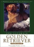 The Ultimate Golden Retriever: A Howell Dog Book of Distinction edito da Howell Books