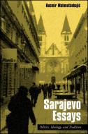 Sarajevo Essays: Politics, Ideology, and Tradition di Rusmir Mahmutcehajic edito da State University of New York Press