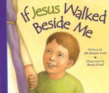 If Jesus Walked Beside Me di Jill Roman Lord edito da Ideals Publishing Corporation,u.s.