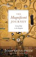 The Magnificent Journey di James Bryan Smith edito da InterVarsity Press