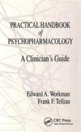 Practical Handbook Of Psychopharmacology di E.A. Workman, F.F. Tellian edito da Taylor & Francis Inc