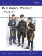 Resistance Warfare, 1940-45 di Carlos Caballero Jurado edito da Bloomsbury Publishing PLC
