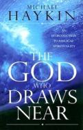 The God Who Draws Near di Michael A G Haykin edito da Evangelical Press