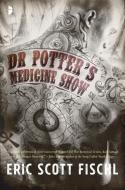 Dr. Potter's Medicine Show di Eric Scott Fischl edito da ANGRY ROBOT