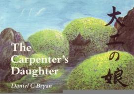 The Carpenter's Daughter di Daniel Bryan edito da WYNSTONES PR