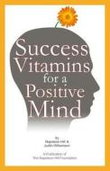 Success Vitamins for a Positive Mind: (Over 700 Mind Conditioners) edito da Napoleon Hill Foundation