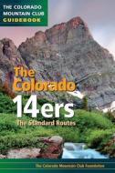 Colorado 14ers: The Standard Routes edito da Colorado Mountain Club Press