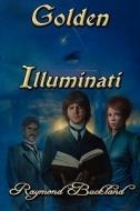 Golden Illuminati di Raymond Buckland edito da PENDRAIG PUB
