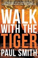 Walk with the Tiger di Paul Smith edito da Hot Doggy Digital Press