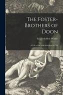 The Foster-brothers of Doon [microform]: a Tale of the Irish Rebellion of 1798 edito da LIGHTNING SOURCE INC