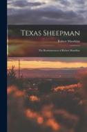 Texas Sheepman; the Reminiscences of Robert Maudslay di Robert Maudslay edito da LIGHTNING SOURCE INC