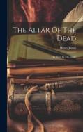 The Altar Of The Dead: The Beast In The Jungle di Henry James edito da LEGARE STREET PR