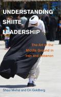 Understanding Shiite Leadership di Shaul Mishal, Ori Goldberg edito da Cambridge University Press