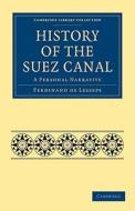 History of the Suez Canal di Ferdinand De Lesseps edito da Cambridge University Press