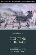 The Cambridge History of the Second World War: Volume 1, Fighting the War di John Ferris edito da Cambridge University Press