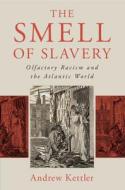 The Smell Of Slavery di Andrew Kettler edito da Cambridge University Press