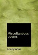 Miscellaneous Poems di Anonymous edito da Bibliolife