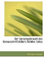 Der Sprachgebrauch Des Romanschriftstellers Achilles Tatius di Hermann Sexauer edito da Richardson