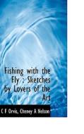 Fishing With The Fly di C F Orvis, Cheney A Nelson edito da Bibliolife