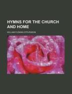 Hymns for the Church and Home di William Fleming Stevenson edito da Rarebooksclub.com