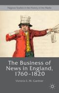 The Business of News in England, 1760-1820 di Victoria E. M. Gardner edito da Palgrave Macmillan