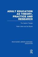 Adult Education as Theory, Practice and Research: The Captive Triangle di Robin Usher, Ian Bryant edito da ROUTLEDGE
