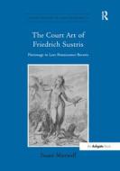 The Court Art of Friedrich Sustris di Susan Maxwell edito da Taylor & Francis Ltd
