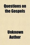 Questions On The Gospels di Books Group edito da General Books Llc