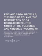 Epic And Saga (volume 49); Beowulf The Song Of Roland The Destruction Of Da Derga's Hostel The Story Of The Volsungs And Niblungs. Beowulf The Song Of di Charles William Eliot edito da General Books Llc