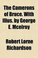 The Camerons Of Bruce. With Illus. By George E. Mcelroy di Robert Lorne Richardson edito da General Books Llc