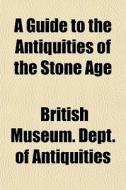 A Guide To The Antiquities Of The Stone di British Antiquities edito da General Books