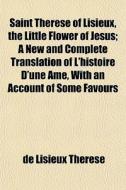 Saint Th R Se Of Lisieux, The Little Flo di De Lisieux Thrse edito da General Books