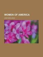 Women Of America di John Rouse Larus edito da General Books Llc