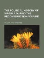 The Political History Of Virginia During di H. J. Eckenrode, Hamilton James Eckenrode edito da Rarebooksclub.com