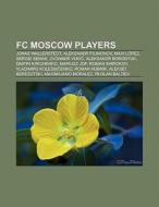 FC Moscow players di Books Llc edito da Books LLC, Reference Series