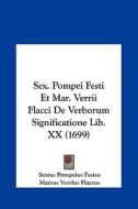 Sex. Pompei Festi Et Mar. Verrii Flacci de Verborum Significatione Lib. XX (1699) di Sextus Pompeius Festus, Marcus Verrius Flaccus, Andre Dacier edito da Kessinger Publishing