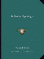 Bulfinch's Mythology di Thomas Bulfinch edito da Kessinger Publishing