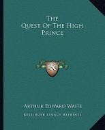 The Quest of the High Prince di Arthur Edward Waite edito da Kessinger Publishing