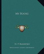 My Books di Helene Petrovna Blavatsky edito da Kessinger Publishing