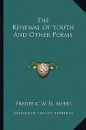 The Renewal of Youth and Other Poems di Frederic W. H. Myers edito da Kessinger Publishing