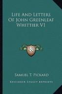 Life and Letters of John Greenleaf Whittier V1 di Samuel T. Pickard edito da Kessinger Publishing