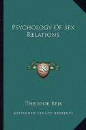 Psychology of Sex Relations di Theodor Reik edito da Kessinger Publishing