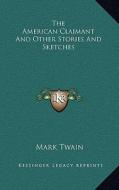 The American Claimant and Other Stories and Sketches di Mark Twain edito da Kessinger Publishing