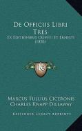 de Officiis Libri Tres: Ex Editionibus Oliveti Et Ernesti (1850) di Marcus Tullius Cicero, Charles Knapp Dillaway edito da Kessinger Publishing
