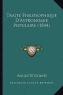 Traite Philosophique D'Astronomie Populaire (1844) di Auguste Comte edito da Kessinger Publishing