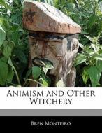 Animism and Other Witchery di Bren Monteiro, Beatriz Scaglia edito da 6 DEGREES BOOKS