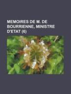Memoires de M. de Bourrienne, Ministre D'Etat (6 ) di United States Office of Control, Anonymous edito da Rarebooksclub.com